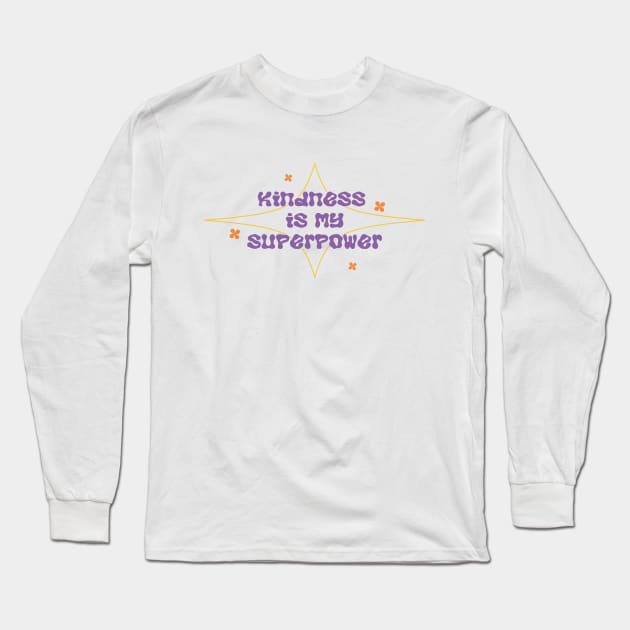 Kindness My Superpower Long Sleeve T-Shirt by gisselbatres